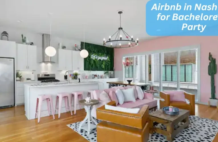 25 Best Airbnb in Nashville for Bachelorette Party