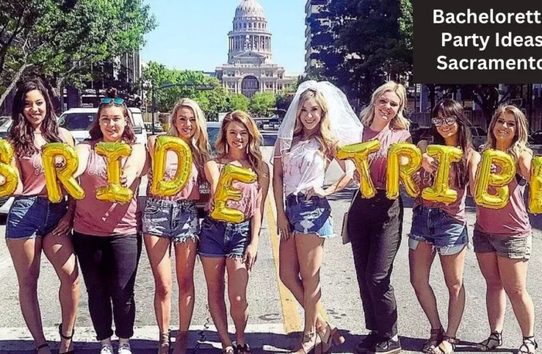 Bachelorette Party Ideas Sacramento: Unforgettable Celebrations in the Capital City